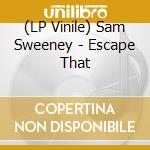 (LP Vinile) Sam Sweeney - Escape That vinile