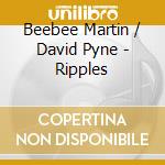 Beebee Martin / David Pyne - Ripples cd