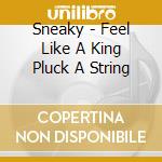 Sneaky - Feel Like A King Pluck A String cd