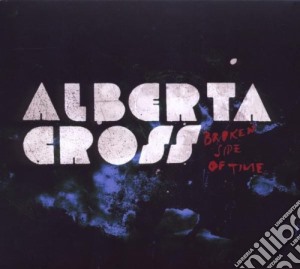 Alberta Cross - Broken Side Of Time cd musicale di Cross Alberta