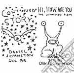 Daniel Johnston - Continued Story + Hi How Are You