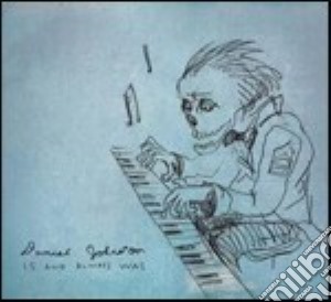 Is And Always Was cd musicale di DANIEL JOHNSTON