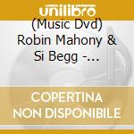 (Music Dvd) Robin Mahony & Si Begg - We Made Our Own Disaster cd