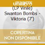 (LP Vinile) Swanton Bombs - Viktoria (7') vinile