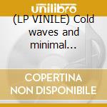 (LP VINILE) Cold waves and minimal electronics vol.1 cd