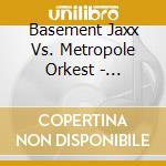 Basement Jaxx Vs. Metropole Orkest - Basement Jaxx Vs. Metropole Orkest cd