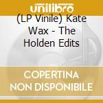 (LP Vinile) Kate Wax - The Holden Edits lp vinile di Kate Wax