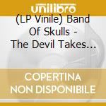 (LP Vinile) Band Of Skulls - The Devil Takes Care Of His Own (7
