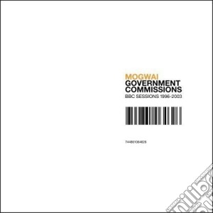 Mogwai - Government Commissions Bbc Sessions 1996 2003 cd musicale di Mogwai