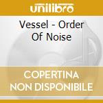 Vessel - Order Of Noise cd