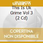 This Is Uk Grime Vol 3 (2 Cd) cd