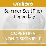 Summer Set (The) - Legendary cd musicale di Summer Set (The)