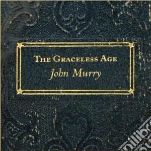 John Murry - The Graceless Age cd musicale di John Murry