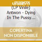 (LP Vinile) Antwon - Dying In The Pussy / Life Is What You Make It (7