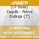 (LP Vinile) Eagulls - Nerve Endings (7