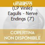 (LP Vinile) Eagulls - Nerve Endings (7') vinile