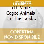 (LP Vinile) Caged Animals - In The Land Of Giants