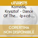 Komeda, Krysztof - Dance Of The.. -lp+cd- (2 Lp) cd musicale di Komeda, Krysztof