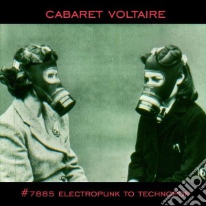 Cabaret Voltaire - #7885 Electropunk To Technopop cd musicale di Voltaire Cabaret