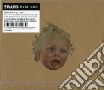 Swans - To Be Kind (2 Cd+Dvd) cd