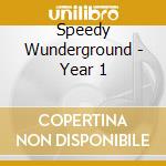 Speedy Wunderground - Year 1 cd musicale di Speedy Wunderground