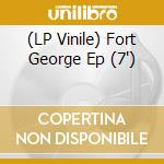 (LP Vinile) Fort George Ep (7') vinile