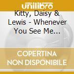 Kitty, Daisy & Lewis - Whenever You See Me (7') cd