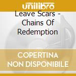 Leave Scars - Chains Of Redemption cd musicale di Leave Scars