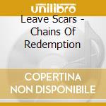 Leave Scars - Chains Of Redemption cd