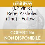 (LP Vinile) Rebel Assholes (The) - Follow The Line (Cd+Dvd) vinile