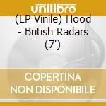 (LP Vinile) Hood - British Radars (7') vinile