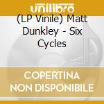 (LP Vinile) Matt Dunkley - Six Cycles