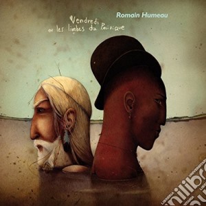 Romain Humeau - Vendredi Ou Les Limbes Du Pacifique cd musicale di Romain Humeau