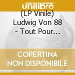 (LP Vinile) Ludwig Von 88 - Tout Pour Le Trash (2 Lp) lp vinile di Ludwig Von 88