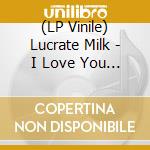 (LP Vinile) Lucrate Milk - I Love You Fuck Off lp vinile di Lucrate Milk