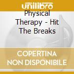 Physical Therapy - Hit The Breaks cd