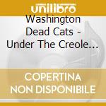 Washington Dead Cats - Under The Creole Moon cd musicale di Washington Dead Cats