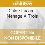 Chloe Lacan - Menage A Trois cd