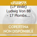 (LP Vinile) Ludwig Von 88 - 17 Plombs Pour Peter Les Tubes (2 Lp) lp vinile di Ludwig Von 88
