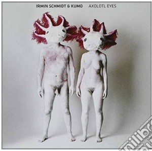 Irmin Schmidt & Kumo - Axolotl Eyes cd musicale di Irmin schmidt & kumo