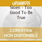 Sioen - Too Good To Be True cd