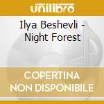 Ilya Beshevli - Night Forest cd musicale di Ilya Beshevli
