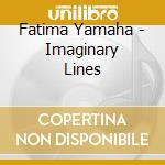 Fatima Yamaha - Imaginary Lines cd