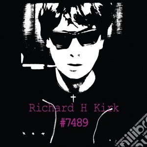 Richard H. Kirk - #7489 Collected Works 74-89 (8 Cd) cd musicale di Richard h. kirk