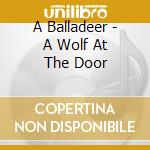 A Balladeer - A Wolf At The Door cd