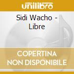 Sidi Wacho - Libre cd musicale di Sidi Wacho