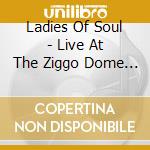 Ladies Of Soul - Live At The Ziggo Dome (2 Cd+Dvd) cd