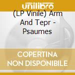 (LP Vinile) Arm And Tepr - Psaumes