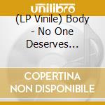 (LP Vinile) Body - No One Deserves Happiness (2 Lp) vinile