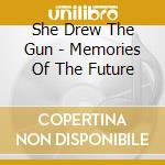 She Drew The Gun - Memories Of The Future cd musicale di She Drew The Gun